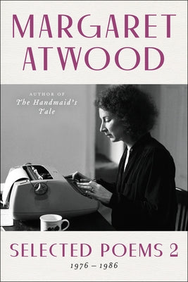 Selected Poems 2: 1976 - 1986 by Atwood, Margaret