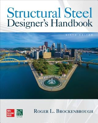 Structural Steel Designer's Handbook, Sixth Edition by Brockenbrough, Roger L.