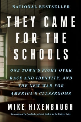 They Came for the Schools: One Town's Fight Over Race and Identity, and the New War for America's Classrooms by Hixenbaugh, Mike