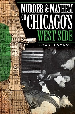 Murder and Mayhem on Chicago's West Side by Taylor, Troy