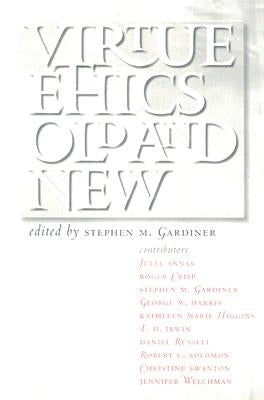 Virtue Ethics, Old and New by Gardiner, Stephen M.