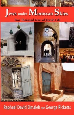 Jews Under Moroccan Skies: Two Thousand Years of Jewish Life by Elmaleh, Rapha'el