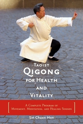 Taoist Qigong for Health and Vitality: A Complete Program of Movement, Meditation, and Healing Sounds by Hon, Sat Chuen
