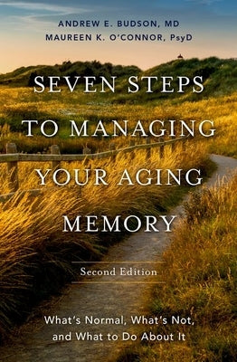 Seven Steps to Managing Your Aging Memory: What's Normal, What's Not, and What to Do about It by Budson, Andrew E.