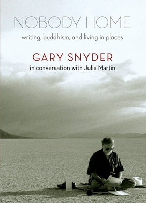 Nobody Home: Writing, Buddhism, and Living in Places by Snyder, Gary