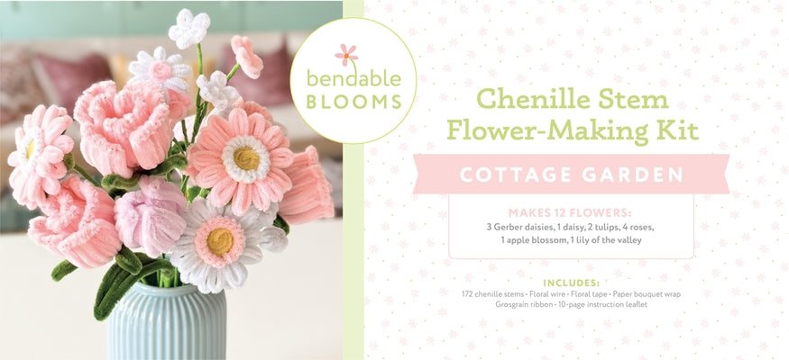 Bendable Blooms Chenille Stem Flower-Making Kit Cottage Garden: Everything You Need to Make a Beautiful Floral Bouquet: Over 150 Chenille Stems with F by Better Day Books