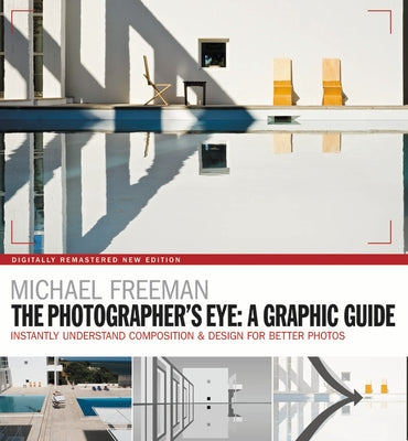 The Photographers Eye: A Graphic Guide: Instantly Understand Composition & Design for Better Photography by Freeman, Michael