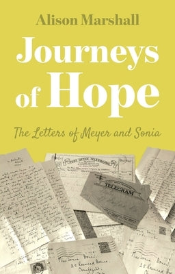Journeys of Hope: The Letters of Meyer and Sonia by Marshall, Alison