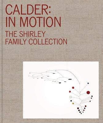 Calder: In Motion: The Shirley Family Collection by Diaz, Jos&#195;&#169; Carlos