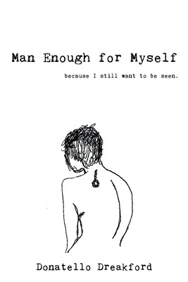 Man Enough For Myself: A Poetry Memoir by Dreakford, Donatello