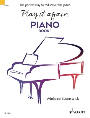 Play It Again: Piano Book 1: The Perfect Way to Rediscover the Piano by Spanswick, Melanie