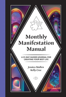 Monthly Manifestation Manual: A 31-Day Guided Journal to Create Your Best Life by Cree, Kelly