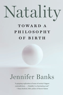 Natality: Toward a Philosophy of Birth by Banks, Jennifer