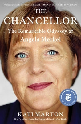 The Chancellor: The Remarkable Odyssey of Angela Merkel by Marton, Kati