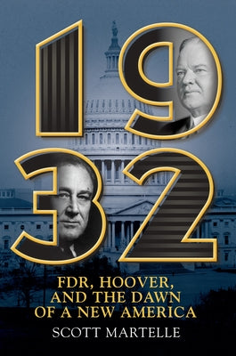 1932: Fdr, Hoover and the Dawn of a New America by Martelle, Scott