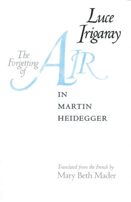 The Forgetting of Air in Martin Heidegger by Irigaray, Luce