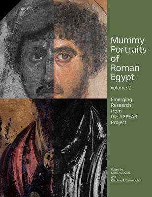Mummy Portraits of Roman Egypt, Volume 2: Emerging Research from the Appear Project by Svoboda, Marie