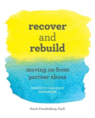 Recover and Rebuild Domestic Violence Workbook: Moving on from Partner Abuse by Freudenberg, Stacie