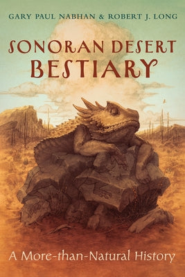 Sonoran Desert Bestiary: A More-Than-Natural History by Nabhan, Gary Paul
