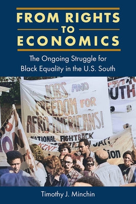 From Rights to Economics: The Ongoing Struggle for Black Equality in the U.S. South by Minchin, Timothy J.