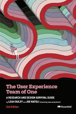 The User Experience Team of One: A Research and Design Survival Guide by Buley, Leah