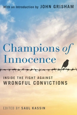 Champions of Innocence: Inside the Fight Against Wrongful Convictions by Kassin, Saul, PH. D.