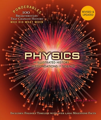 Physics: An Illustrated History of the Foundations of Science (100 Ponderables) Revised and Updated by Jackson, Tom