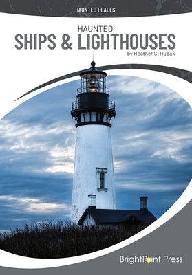 Haunted Ships & Lighthouses by Hudak, Heather C.