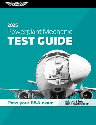 Powerplant Mechanic Test Guide 2025: Study and Prepare for Your Aviation Mechanic FAA Knowledge Exam by ASA Test Prep Board