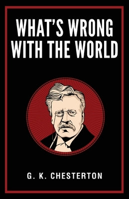 What's Wrong with the World by G K Chesterton