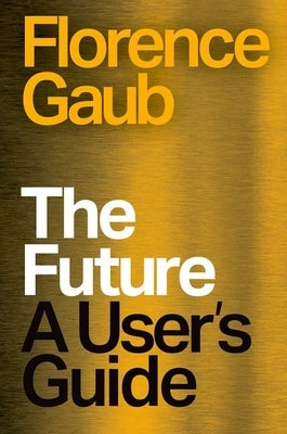The Future: A User's Guide by Gaub, Florence