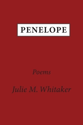 Penelope: Poems by Whitaker, Julie M.