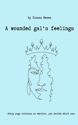 A Wounded Gal's Feelings by Renea, Zionna