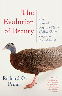 The Evolution of Beauty: How Darwin's Forgotten Theory of Mate Choice Shapes the Animal World - And Us by Prum, Richard O.