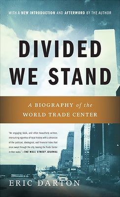 Divided We Stand: A Biography of New York's World Trade Center by Darton, Eric