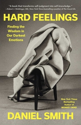 Hard Feelings: Finding the Wisdom in Our Darkest Emotions by Smith, Daniel