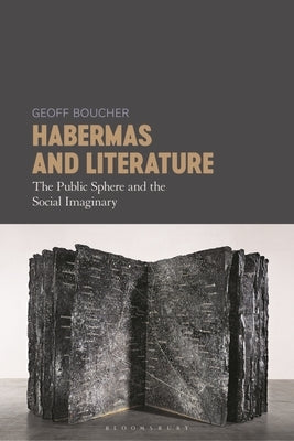 Habermas and Literature: The Public Sphere and the Social Imaginary by Boucher, Geoff