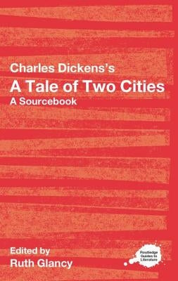 Charles Dickens's A Tale of Two Cities: A Routledge Study Guide and Sourcebook by Glancy, Ruth