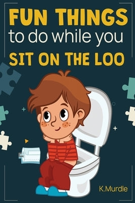 Easter Basket Stuffers: Fun Things To Do While You Sit On The Loo: Gifts For Teens and Adults: Fun for the Whole Family! by Murdle, K.