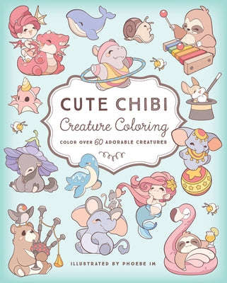 Cute Chibi Creature Coloring: Color Over 60 Adorable Creatures by Im, Phoebe