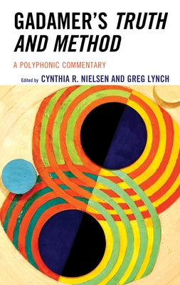 Gadamer's Truth and Method: A Polyphonic Commentary by Nielsen, Cynthia R.