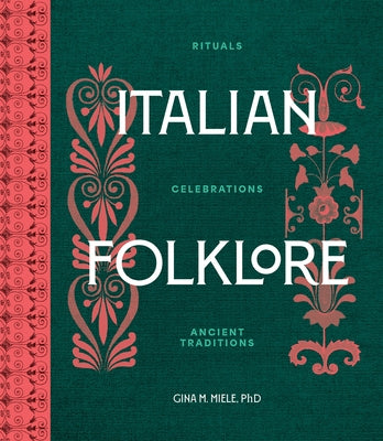 Italian Folklore: Rituals, Celebrations, and Ancient Traditions by Miele Phd, Gina M.