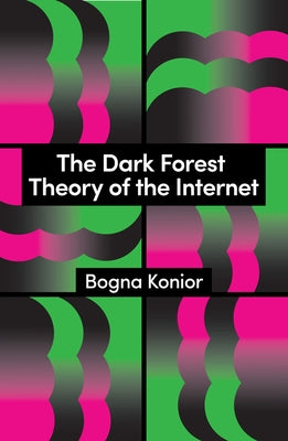 The Dark Forest Theory of the Internet by Konior, Bogna
