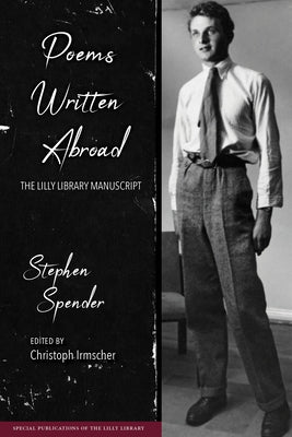 Poems Written Abroad: The Lilly Library Manuscript by Spender, Stephen