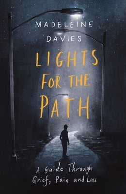 Lights for the Path: A Guide Through Grief, Pain and Loss by Davies, Madeleine