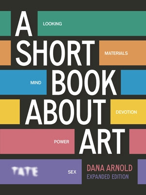 A Short Book about Art: Expanded Edition by Arnold, Dana