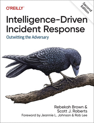 Intelligence-Driven Incident Response: Outwitting the Adversary by Brown, Rebekah