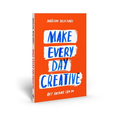 Make Every Day Creative by Deuchars, Marion