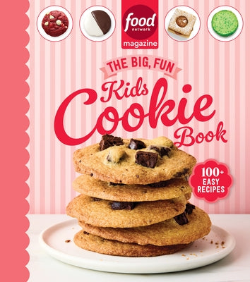 Food Network Magazine the Big, Fun Kids Cookie Book (Food Network Magazine's Kids Cookbooks): 100+ Easy Recipes by Food Network Magazine