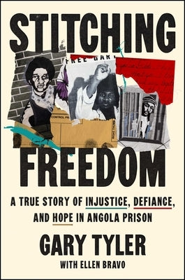 Stitching Freedom: A True Story of Injustice, Defiance, and Hope in Angola Prison by Tyler, Gary
